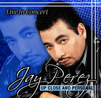 Jay Perez - Up Close and Personal - Live In Concert