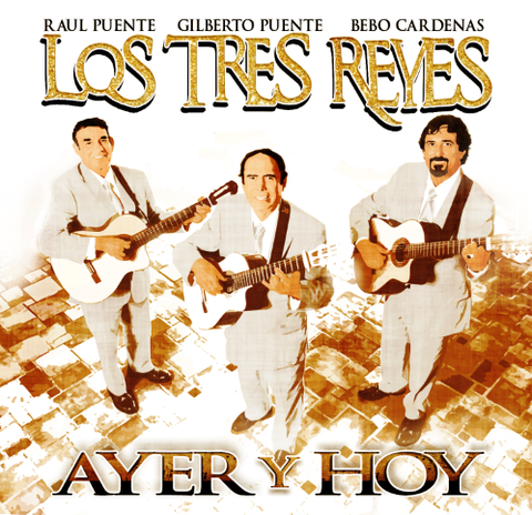 Los Tres Reyes - Ayer Y Hoy